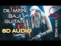 DIL MEIN BAJI GUITAR 8D AUDIO BASS BOOSTED EDM MIX Use Earphone Destination X Music