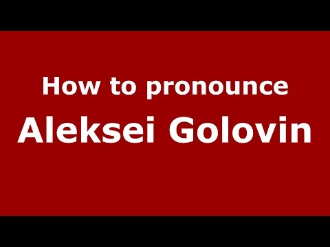 How to pronounce Aleksei Golovin (Russian/Russia)  - PronounceNames.com