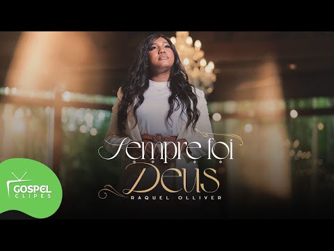 Raquel Olliver | Sempre foi Deus [Gospel Clipes]