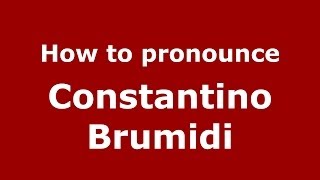 How to pronounce Constantino Brumidi