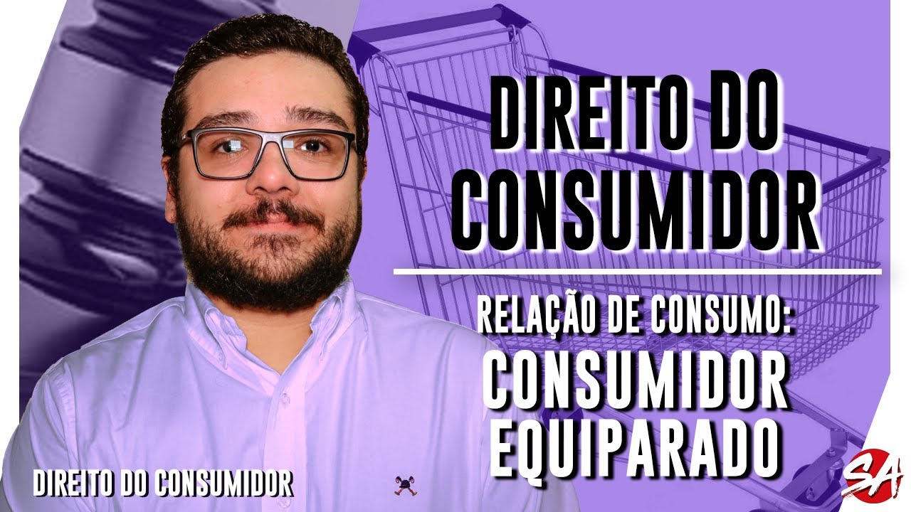 RELAÇÃO DE CONSUMO: CONSUMIDOR EQUIPARADO - AULA 12