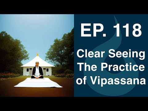 EP. 118: Clear Seeing - The Practice of Vipassana | Dharana Meditation Podcast