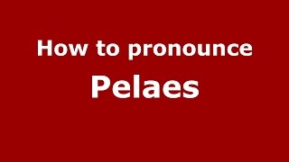 How to pronounce Pelaes