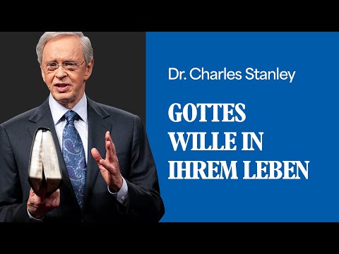Gottes Wille in Ihrem Leben - Dr. Charles Stanley
