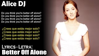 Download lagu Alice DJ - Better Off Alone (Lyrics Spanish-English) (Español-Inglés) mp3