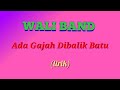 Wali band - Ada Gajah Dibalik Batu (lirik video)