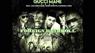 Gucci Mane - Foreign Bankroll ft. Dre P., Young Scooter, Bankroll Fresh &amp; Rich Homie Quan