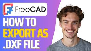 How to Export DXF File from FreeCAD (Full 2026 Guide)
