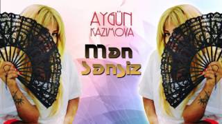 Aygün Kazımova - Mən sənsiz