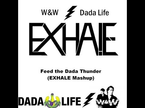 W&W vs. Dada Life - Feed the dada Thunder (EXHALE! Mashup)