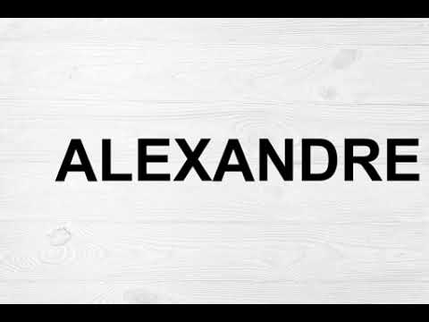 How To Pronounce Alexandre
