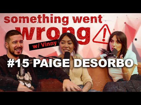 Something Went Wrong W/Vinny | EP. 15 | PAIGE DESORBO