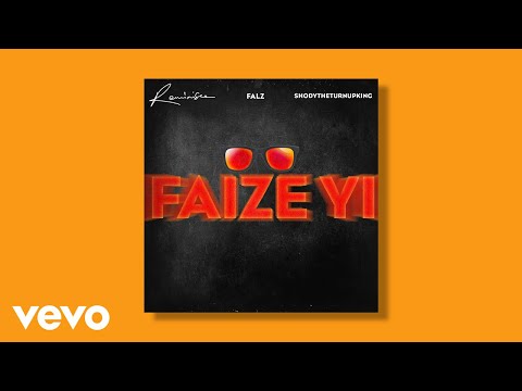 Falz, Reminisce, ShodyTheTurnUpKing - Faize Yi