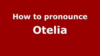 How to pronounce Otelia