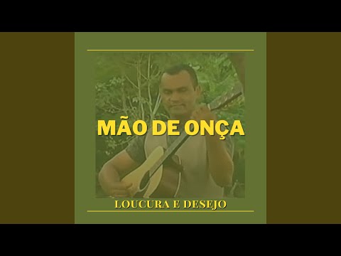 Loucura E Desejo - Mão de Onça