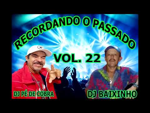 DJ BAIXINHO E DJ PÉ DE COBRA - RECORDANDO O PASSADO VOL. 22