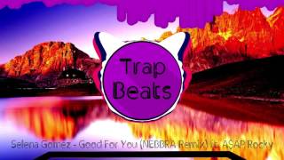 Selena Gomez - Good For You (NEBBRA Remix) ft. A$AP Rocky
