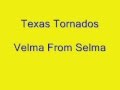 Velma From Selma Texas Tornados 
