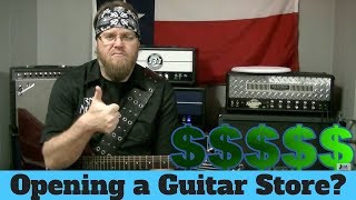 How To Open A Music Or Guitar Store Pt1