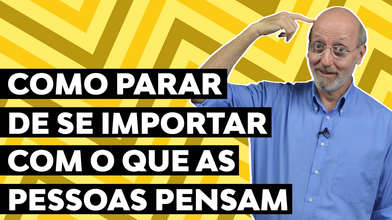 Como parar de se importar com o que as pessoas pensam