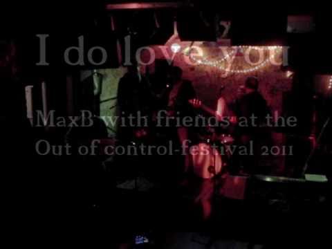 MaxB - I Do Love You - with friends - from Out Of Kontroll - 2011-02-27
