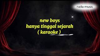 Download lagu NEW BOYS -hanya tinggal sejarah ( karaoke )  mp3