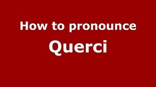 How to pronounce Querci