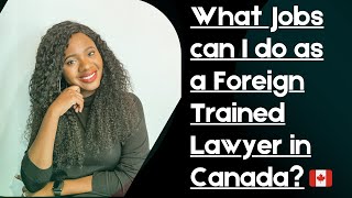 10 legal Jobs You Can Do As An Internationally Trained Lawyer Before you Become A Lawyer in Canada🇨🇦