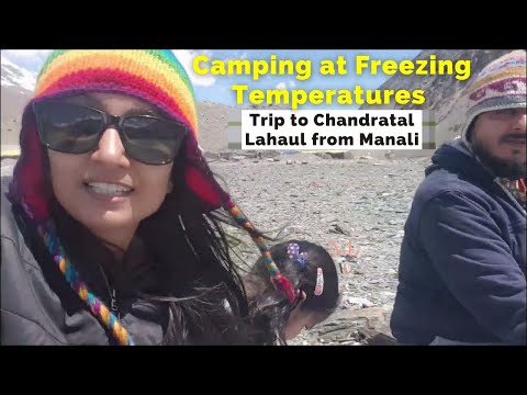 Chandratal from Manali- Camping in Battal in Sub 0 temperature-Lahaul Spiti Valley :Himachal Pradesh