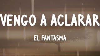 El Fantasma - Vengo a Aclarar (Letras)