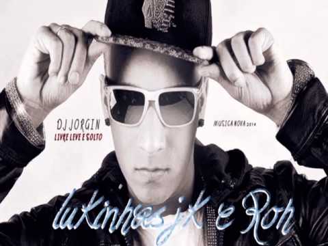 MC's Lukinhas JK e Roh   Livre, leve e solto ♫♪ Musica nova 2014 DJ Jorgin Lançamento 2014