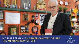 Morris Berman: The American Way of Life, The Mexican Way of Life