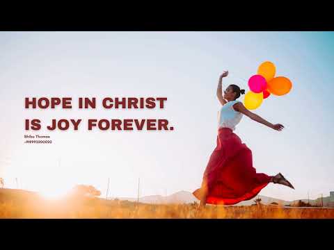 HOPE IN CHRIST IS JOY FOREVER.