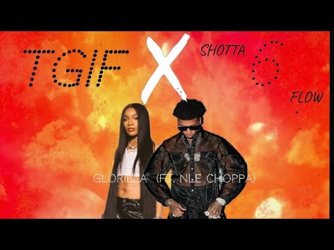 TGIF/Shotta Flow 6 Mashup (Glorilla X NLE Choppa)