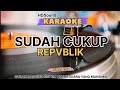 SUDAH CUKUP KARAOKE REPVBLIK HD SOUND