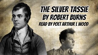 The Silver Tassie by Robert Burns [with text] - Read by Poet Arthur L Wood