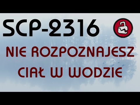 SCP-2316 - Wycieczka [NIE ROZPOZNAJESZ CIAŁ W WODZIE]