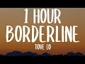 Tove Lo Borderline 1 HOUR Lyrics