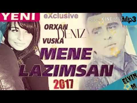 Orxan.Deniz.ft.Vuska.Deniz.Mene.Lazimsan.2017 yeni ( Exclusive)