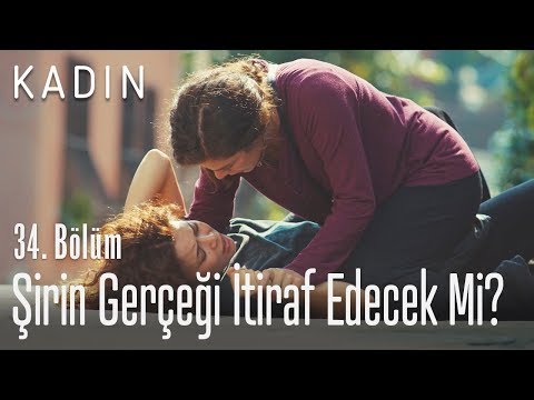 Şirin gerçeği itiraf edecek mi? - Kadın 34. Bölüm
