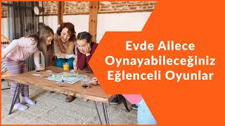 AİLECE OYNAYABİLECEĞİNİZ EĞLENCELİ OYUNLAR