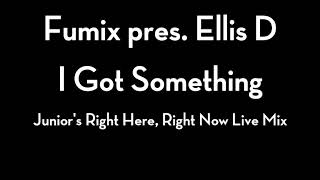 Fumix ft. Ellis D - I Got Something (Junior Vasquez Live Here, Right Now Mix)