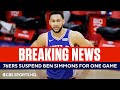 BREAKING: 76ers Suspend Ben Simmons One Game | CBS Sports HQ