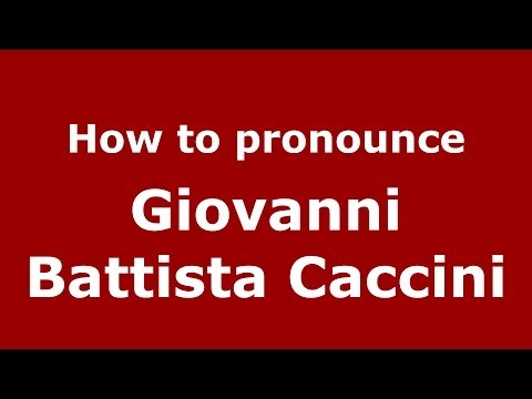 How to pronounce Giovanni Battista Caccini (Italian/Italy) - PronounceNames.com