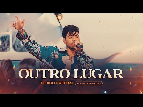 OUTRO LUGAR - Thiago Freitas (Ao Vivo Em Fortaleza)