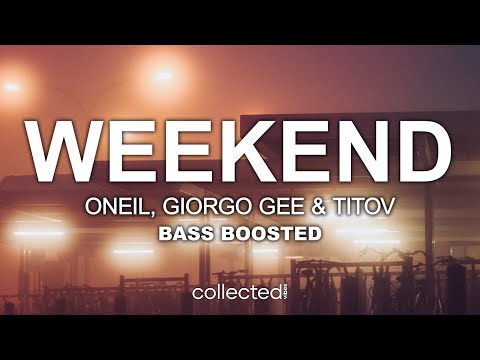 ONEIL, Giorgo Gee & Titov - Weekend 🔊 [Bass Boosted]
