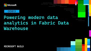 Powering modern data analytics in Fabric Data Warehouse | OD813