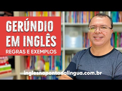 O Gerúndio em Inglês | Regras e Exemplos