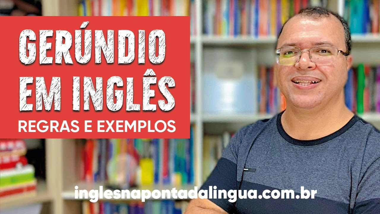 O Gerúndio em Inglês | Regras e Exemplos