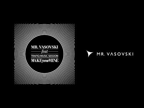Mr. Vasovski feat. Trafiq Music Session - Make You Mine (Radio Mix)